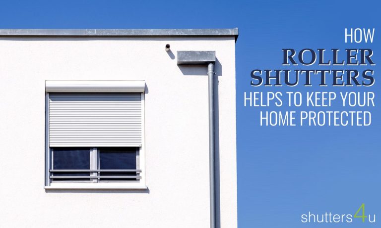 How Roller Shutters Helps to Keep Your Home Protected